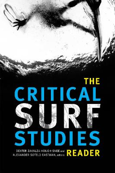 The Critical Surf Studies Reader by Dexter Zavalza Hough-Snee