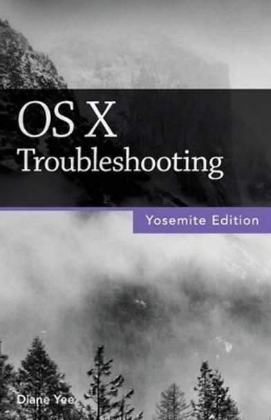 OS X Troubleshooting (Yosemite Edition) by Diane Yee 9781937842352