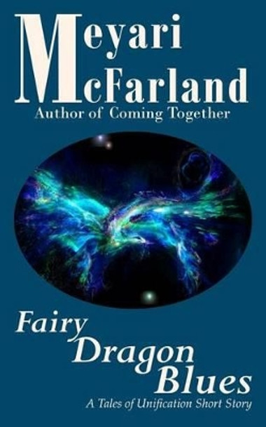 Fairy Dragon Blues: A Tales of Unification Short Story by Meyari McFarland 9781939906953