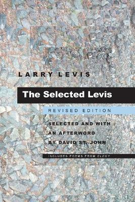 Selected Levis, The: Revised Edition by Larry Levis