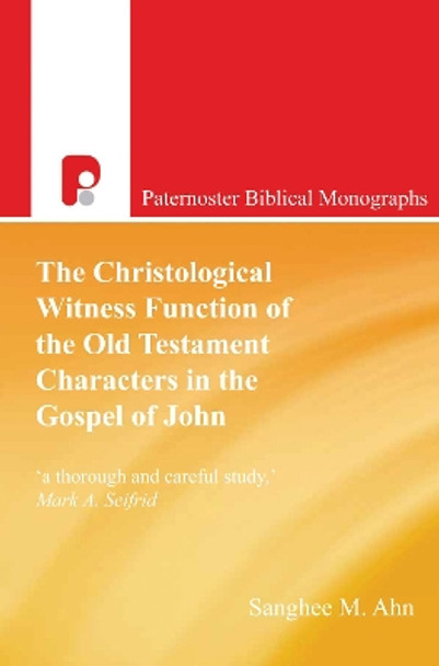 The Christological Witness Function of the Old Testament Characters in the Gospel of John by Sanghee M Ahn 9781498200790