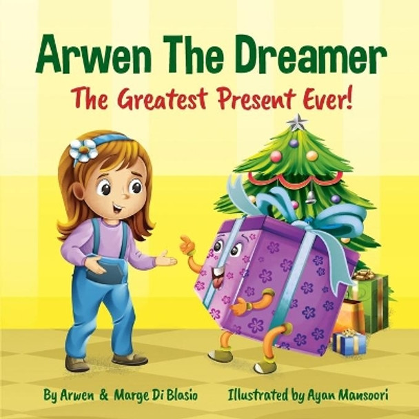 Arwen the Dreamer: The Greatest Present Ever! by Arwen Di Blasio 9781777417734