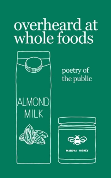 overheard at whole foods: poetry of the public by Theresa Vogrin 9781798036259