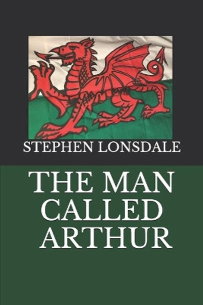 The Man Called Arthur by Stephen Lonsdale 9781799252474
