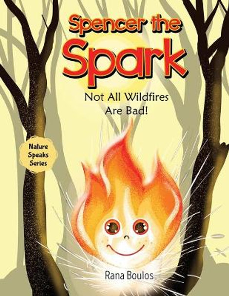 Spencer the Spark: Not All Wildfires Are Bad! by Rana Boulos 9781800682160