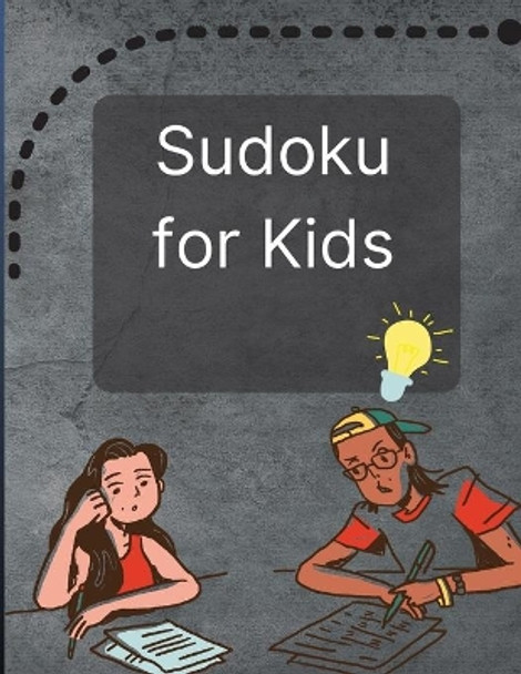 Sudoku for Kids: A Great Activity Book with a Super Collection of 300 Sudoku Puzzles 6x6 for Kids Ages 8-12 and Teens by Radu Key 9781803907109