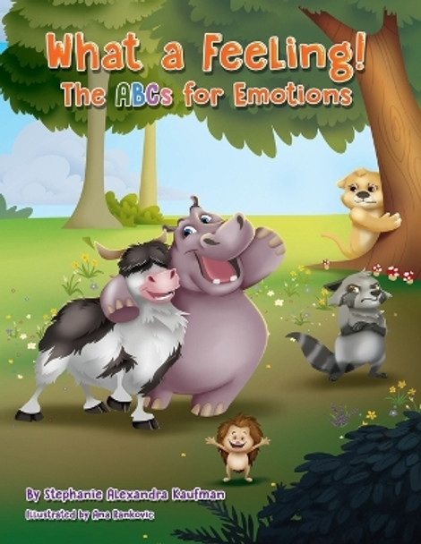 What a Feeling!: The ABCs for Emotions by Stephanie Alexandra Kaufman 9781734001501