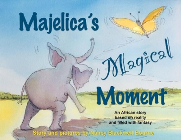 Majelica's Magical Moment: An African story based on reality and filled with fantasy by Nancy Blackwell Bourne 9781734764222