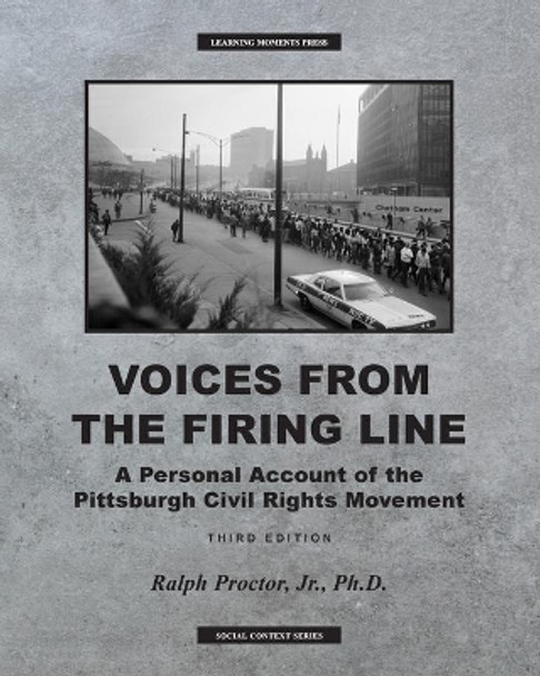 Voices from the Firing Line: A Personal Account of the Pittsburgh Civil Rights Movement by Ralph Proctor 9781734959468