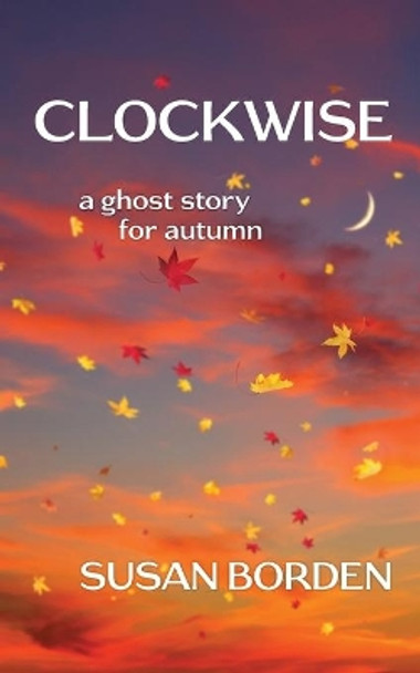 Clockwise: A Ghost Story for Autumn by Susan Borden 9781734970913