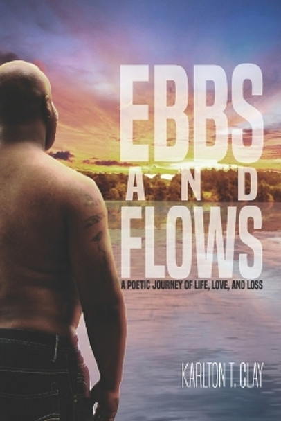 Ebbs And Flows: A Poetic Journey Of Life, Love, And Loss by Karmen Scott 9781735302805