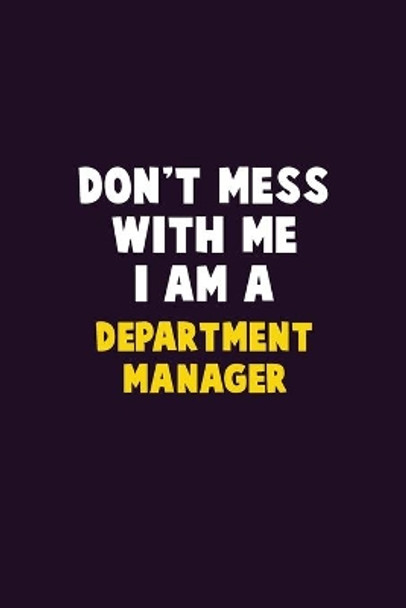 Don't Mess With Me, I Am A Department Manager: 6X9 Career Pride 120 pages Writing Notebooks by Emma Loren 9781676903741