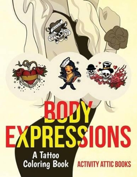 Body Expressions: A Tattoo Coloring Book by Activity Attic Books 9781683236467