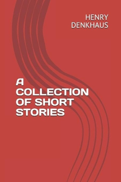 A Collection of Short Stories by Henry Denkhaus 9781693659997
