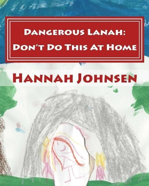 Dangerous Lanah: Don't Do It At Home by Hannah Lisa Johnsen 9781983678325