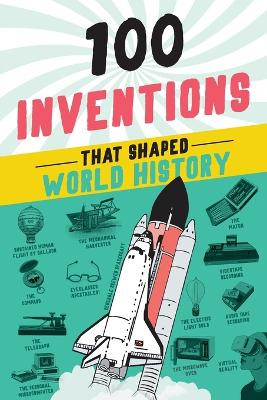 100 Inventions That Shaped World History by Bill Yenne 9781728290133