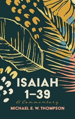 Isaiah 1-39: A Commentary by Michael E W Thompson 9781666794595