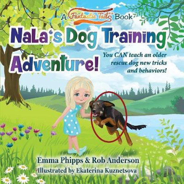 Nala's Dog Training Adventure!: You Can Teach an Old Rescue Dog New Tricks and Behaviors! by Rob Anderson 9781790330539