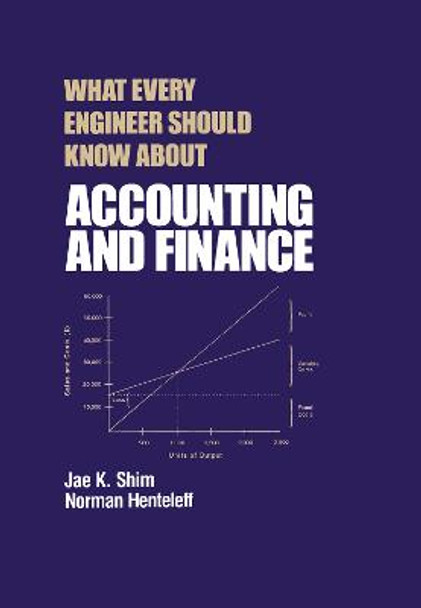 What Every Engineer Should Know about Accounting and Finance by Dr. Jae K. Shim