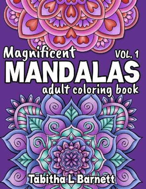 Magnificent Mandalas Adult Coloring Book: 40 beautiful hand-drawn mandalas to color by Tabitha L Barnett 9798416505981