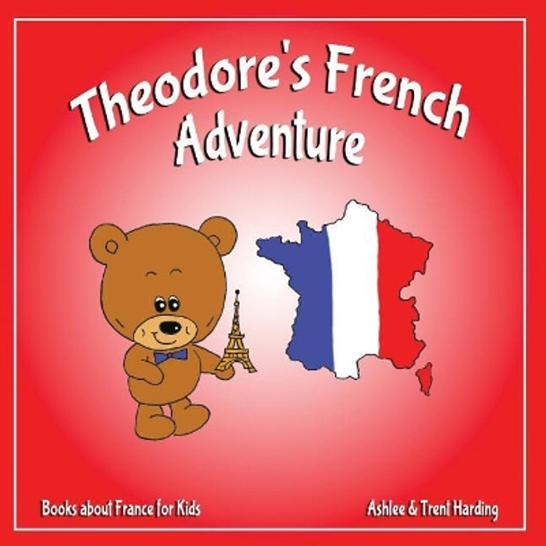 Books about France for Kids: Theodore's French Adventures by Ashlee Harding 9781983766527