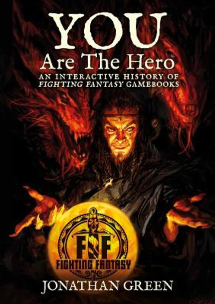 You Are The Hero: An Interactive History of Fighting Fantasy Gamebooks by Jonathan Green 9781913525255