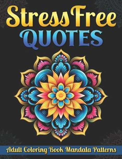 Stress Free Quotes: Adult Coloring Book Mandala Patterns by Russell Sylvester Byrne 9798861062428