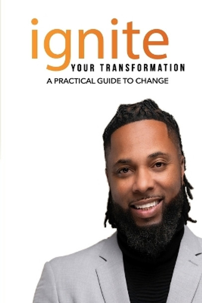 Ignite Your Transformation: A Practical Guide to Change by Tyronne McCreary 9798861261555