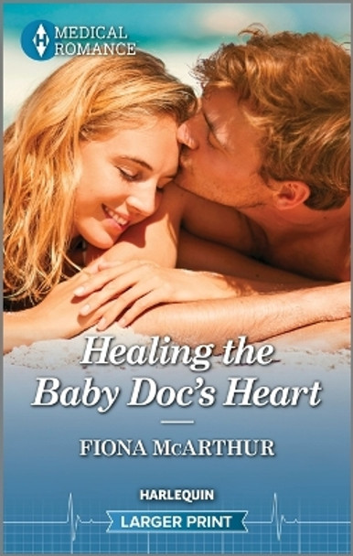 Healing the Baby Doc's Heart by Fiona McArthur 9781335595294