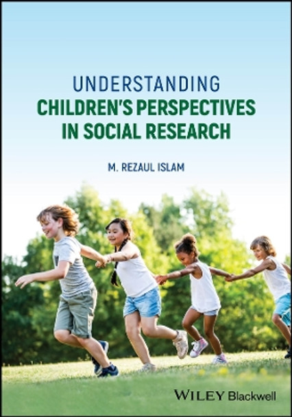Understanding Children's Perspectives in Social Research by M. Rezaul Islam 9781394264360