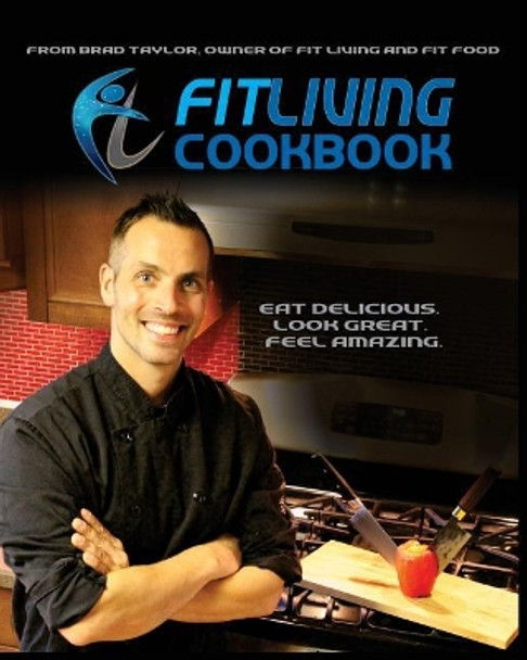 Fit Living Cookbook by Mr Brad Taylor 9781981810307