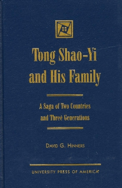 Tong Shao-Yi and His Family: A Saga of Two Countries and Three Generations by David G. Hinners 9780761813927