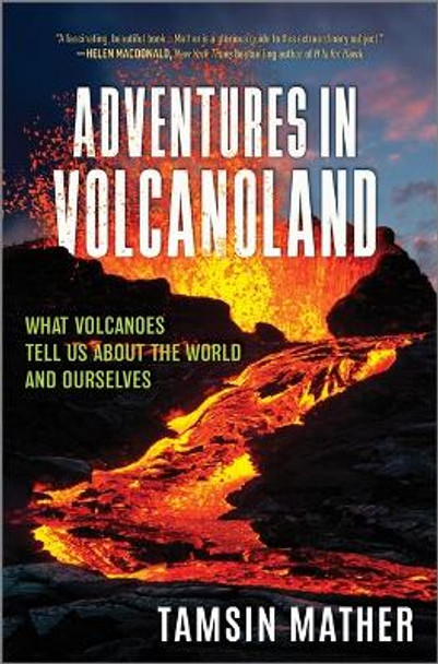 Adventures in Volcanoland: What Volcanoes Tell Us about the World and Ourselves by Tamsin Mather 9781335080851