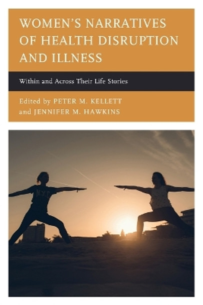 Women's Narratives of Health Disruption and Illness: Within and Across their Life Stories by Kasey Bruss 9781498592659