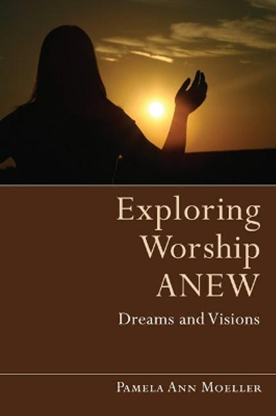 Exploring Worship Anew by Pamela Ann Moeller 9781608991129