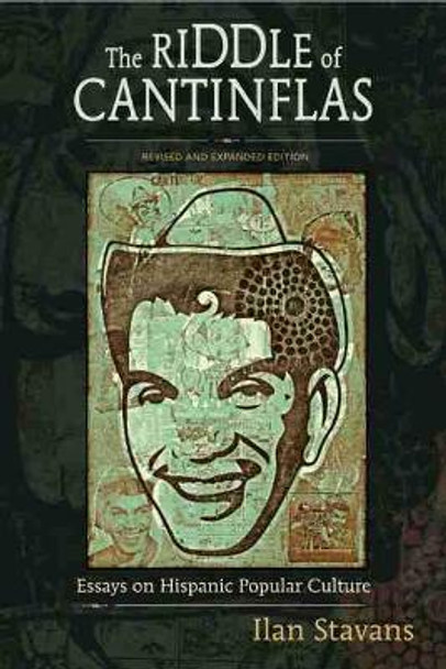 The Riddle of Cantinflas: Essays on Hispanic Popular Culture, Revised and Expanded Edition by Ilan Stavans