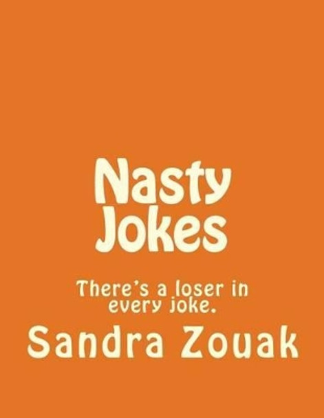 Nasty Jokes: There's a loser in every joke. by Sandra Ruiz Zouak 9781499333725