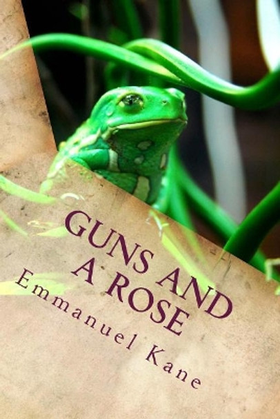 Guns and a Rose by Emmanuel Kane 9781978322684