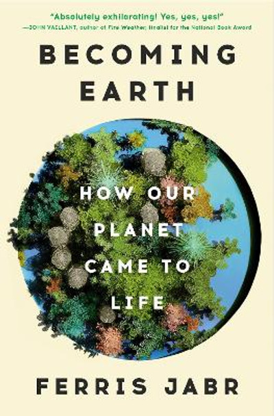 Becoming Earth: How Our Planet Came to Life by Ferris Jabr 9780593133972