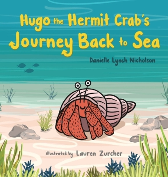 Hugo the Hermit Crab's Journey Back to Sea by Danielle Lynch Nicholson 9781950484508