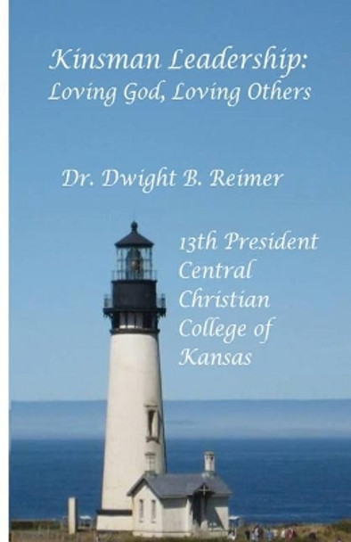 Kinsman Leadership: Loving God, Loving Others by Dr Dwight Reimer 9781535113328