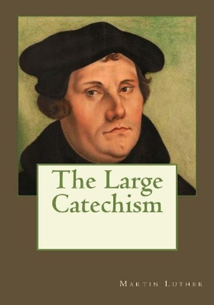 The Large Catechism by Andrea Gouveia 9781545253113
