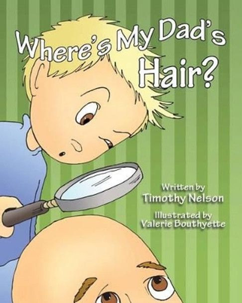 Where's My Dad's Hair? by Valerie Bouthyette 9781484964255