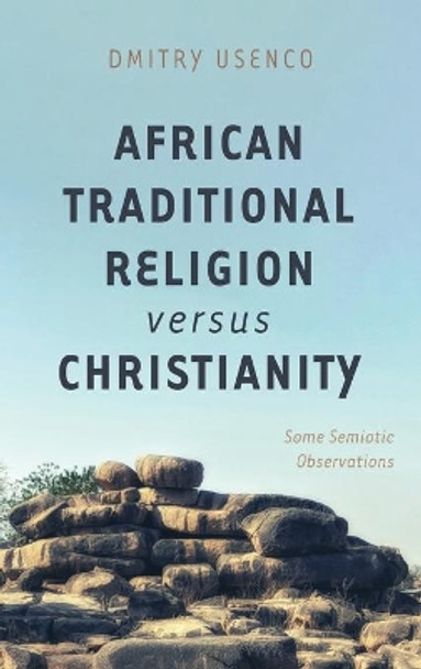 African Traditional Religion versus Christianity by Dmitry Usenco 9781725271616