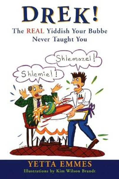 Drek!: The Real Yiddish Your Bubbe Never Taught You by Yetta Emmes 9780452278998