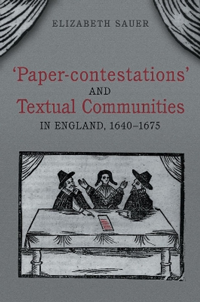 'Paper-contestations' and Textual Communities in England, 1640-1675 by Elizabeth Sauer 9780802038845