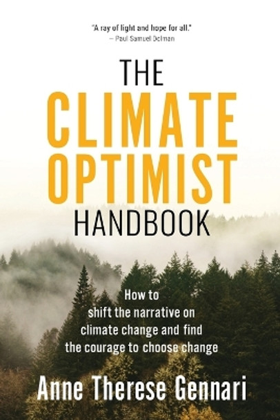 The Climate Optimist Handbook: How to Shift the Narrative on Climate Change and Find the Courage to Choose Change by Anne Therese Gennari 9781636182063