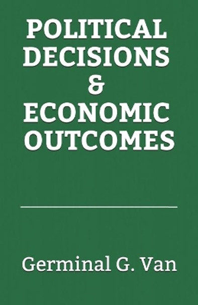 Political Decisions and Economic Outcomes by Germinal G Van 9798688583410