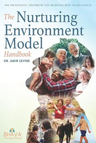 The Nurturing Environment Model Handbook: The Therapeutic Treatment For Working With Older Adults by Amir Levine 9798690417413