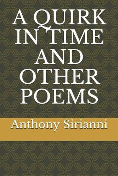 A Quirk in Time and Other Poems by Anthony - Sirianni 9798556521629